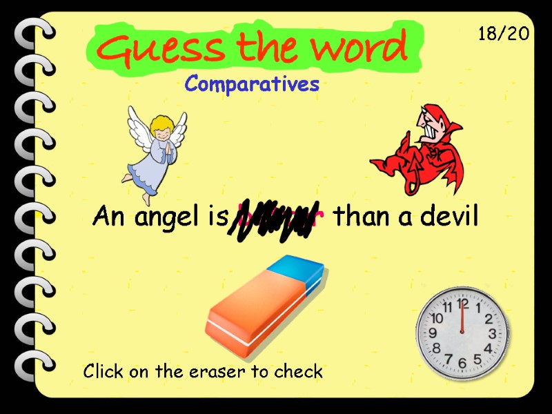 An angel is better than a devil 18/20 Click on the eraser to check
